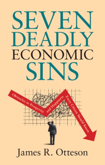 Seven Deadly Economic Sins : Obstacles to Prosperity and Happiness Every Citizen Should Know, EPUB eBook