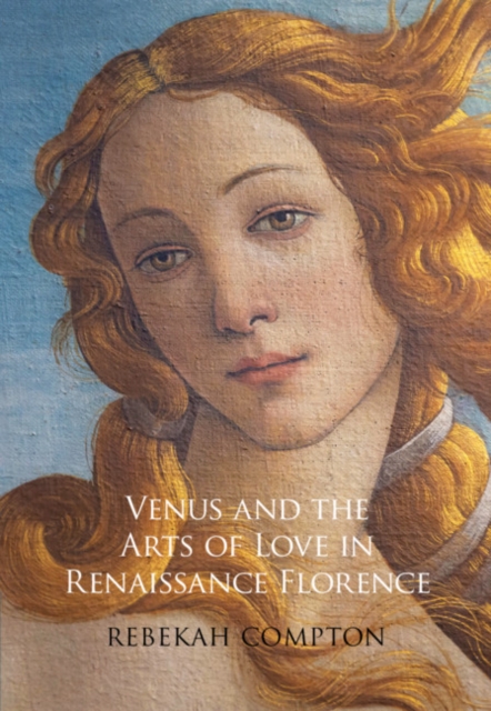 Venus and the Arts of Love in Renaissance Florence, EPUB eBook