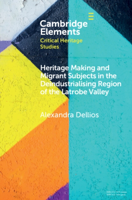 Heritage Making and Migrant Subjects in the Deindustrialising Region of the Latrobe Valley, PDF eBook