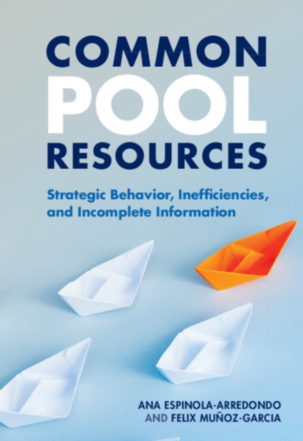 Common Pool Resources : Strategic Behavior, Inefficiencies, and Incomplete Information, EPUB eBook