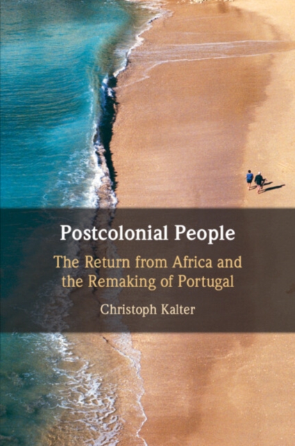 Postcolonial People : The Return from Africa and the Remaking of Portugal, Paperback / softback Book