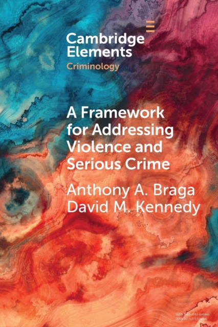 A Framework for Addressing Violence and Serious Crime : Focused Deterrence, Legitimacy, and Prevention, Paperback / softback Book