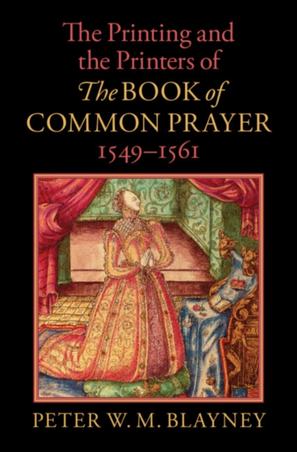 Printing and the Printers of The Book of Common Prayer, 1549-1561, EPUB eBook