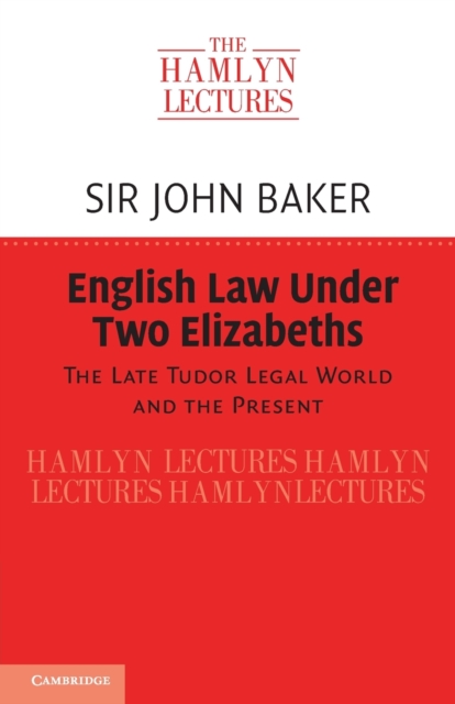 English Law Under Two Elizabeths : The Late Tudor Legal World and the Present, Paperback / softback Book