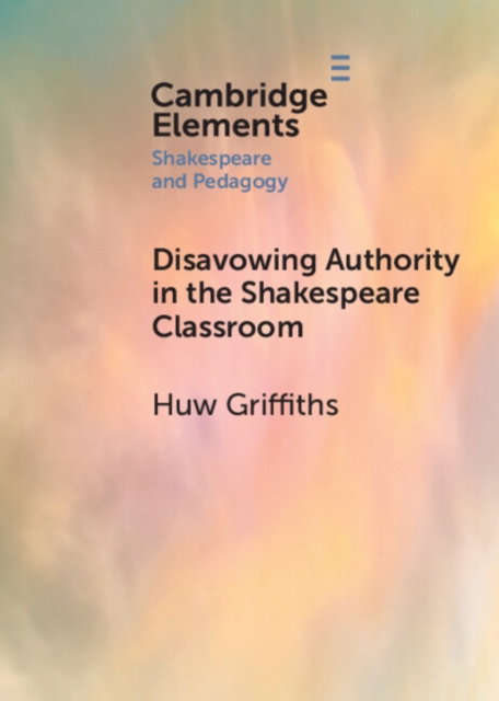 Disavowing Authority in the Shakespeare Classroom, Paperback / softback Book