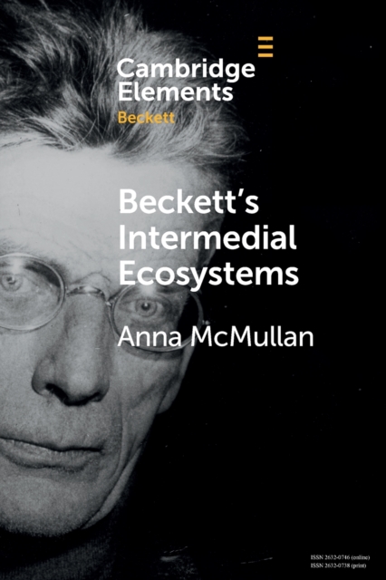 Beckett's Intermedial Ecosystems : Closed Space Environments Across the Stage, Prose and Media Works, Paperback / softback Book