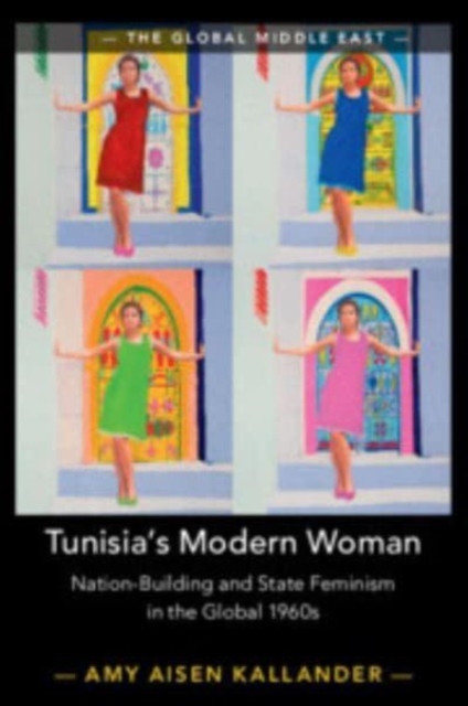 Tunisia's Modern Woman : Nation-Building and State Feminism in the Global 1960s, Paperback / softback Book