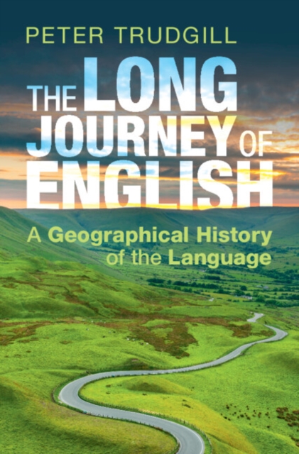 The Long Journey of English : A Geographical History of the Language, EPUB eBook