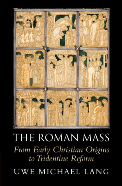 Roman Mass : From Early Christian Origins to Tridentine Reform, EPUB eBook