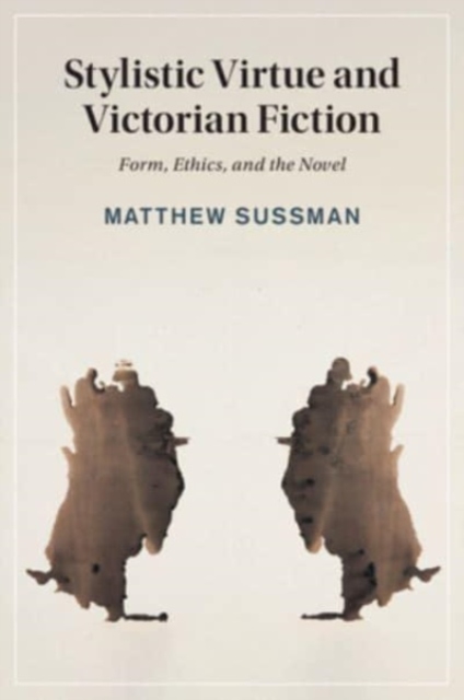 Stylistic Virtue and Victorian Fiction : Form, Ethics, and the Novel, Paperback / softback Book