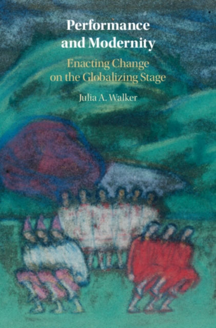 Performance and Modernity : Enacting Change on the Globalizing Stage, EPUB eBook