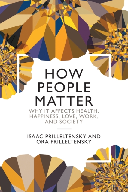 How People Matter : Why it Affects Health, Happiness, Love, Work, and Society, Paperback / softback Book