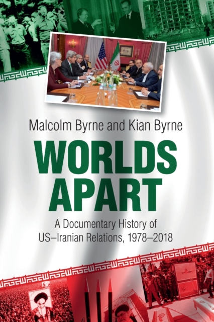 Worlds Apart : A Documentary History of US-Iranian Relations, 1978-2018, Paperback / softback Book