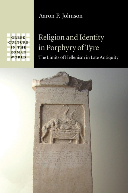 Religion and Identity in Porphyry of Tyre : The Limits of Hellenism in Late Antiquity, Paperback / softback Book