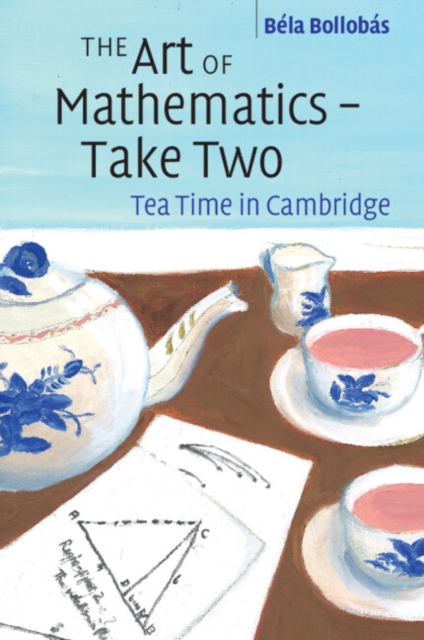 The Art of Mathematics - Take Two : Tea Time in Cambridge, Paperback / softback Book