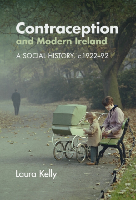 Contraception and Modern Ireland : A Social History, c. 1922-92, EPUB eBook