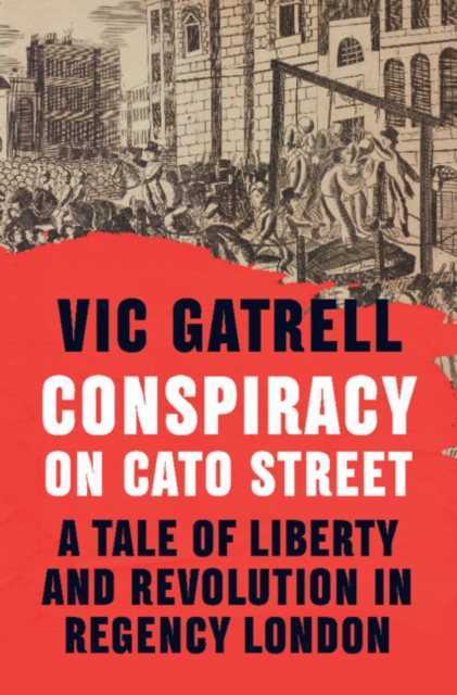 Conspiracy on Cato Street : A Tale of Liberty and Revolution in Regency London, EPUB eBook