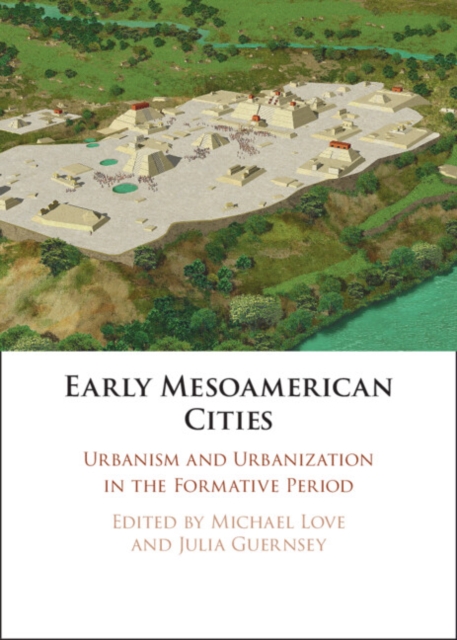 Early Mesoamerican Cities : Urbanism and Urbanization in the Formative Period, PDF eBook