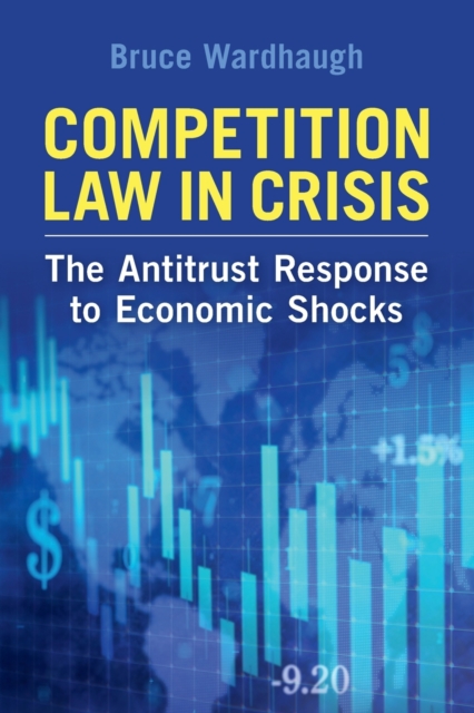 Competition Law in Crisis : The Antitrust Response to Economic Shocks, Paperback / softback Book