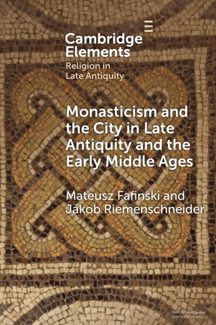 Monasticism and the City in Late Antiquity and the Early Middle Ages, Paperback / softback Book