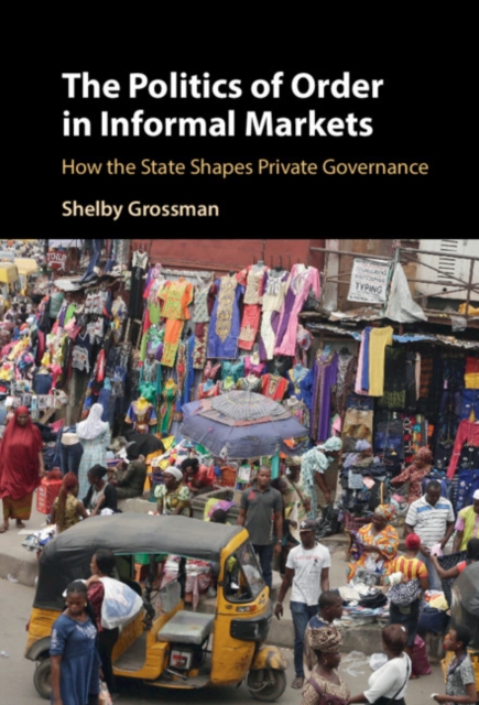 Politics of Order in Informal Markets : How the State Shapes Private Governance, EPUB eBook