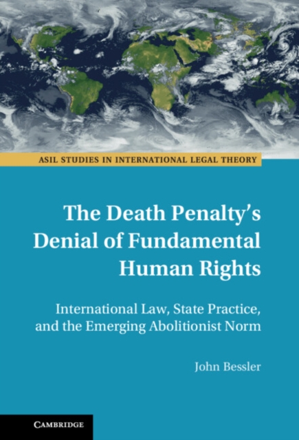 The Death Penalty's Denial of Fundamental Human Rights : International Law, State Practice, and the Emerging Abolitionist Norm, EPUB eBook