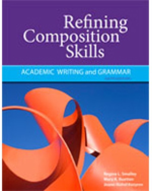 Refining Composition Skills : Academic Writing and Grammar, Paperback / softback Book