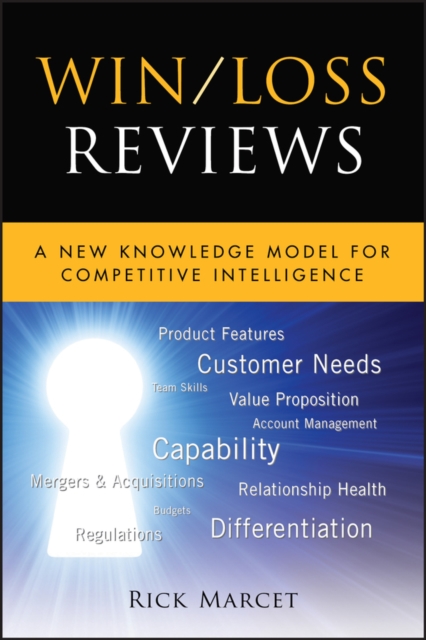 Win / Loss Reviews : A New Knowledge Model for Competitive Intelligence, Hardback Book