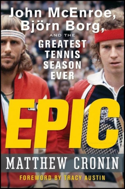 Epic : John McEnroe, Bjrn Borg, and the Greatest Tennis Season Ever, PDF eBook