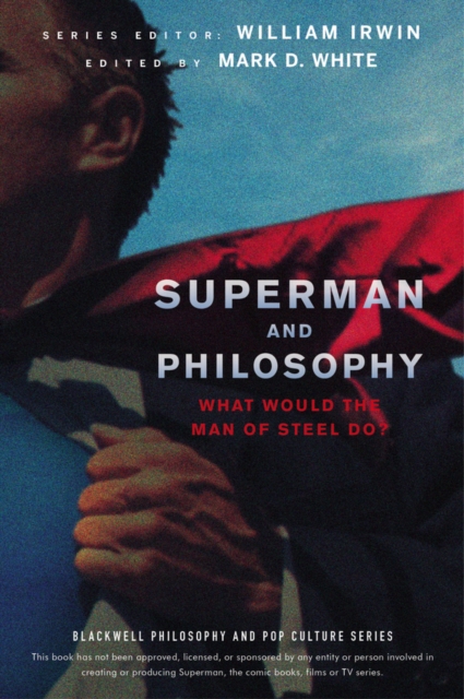 Superman and Philosophy : What Would the Man of Steel Do?, Paperback / softback Book
