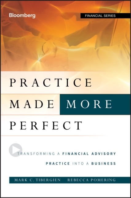 Practice Made (More) Perfect : Transforming a Financial Advisory Practice Into a Business, Hardback Book