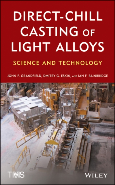 Direct-Chill Casting of Light Alloys : Science and Technology, Hardback Book