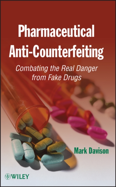 Pharmaceutical Anti-Counterfeiting : Combating the Real Danger from Fake Drugs, PDF eBook