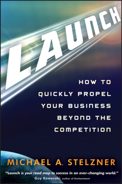 Launch : How to Quickly Propel Your Business Beyond the Competition, Hardback Book