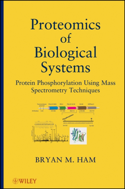 Proteomics of Biological Systems : Protein Phosphorylation Using Mass Spectrometry Techniques, Hardback Book