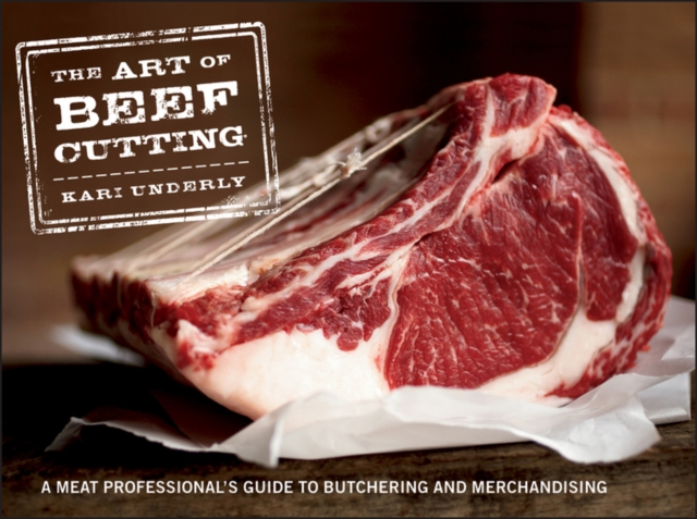 The Art of Beef Cutting : A Meat Professional's Guide to Butchering and Merchandising, Hardback Book