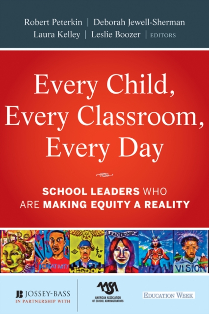 Every Child, Every Classroom, Every Day : School Leaders Who Are Making Equity a Reality, EPUB eBook