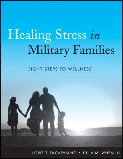 Healing Stress in Military Families : Eight Steps to Wellness, Paperback / softback Book