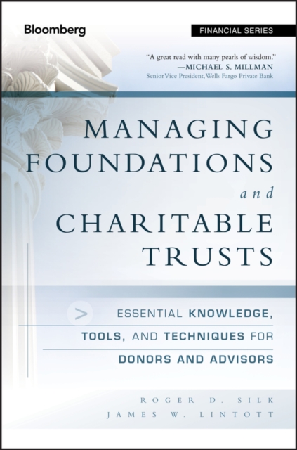 Managing Foundations and Charitable Trusts : Essential Knowledge, Tools, and Techniques for Donors and Advisors, Hardback Book