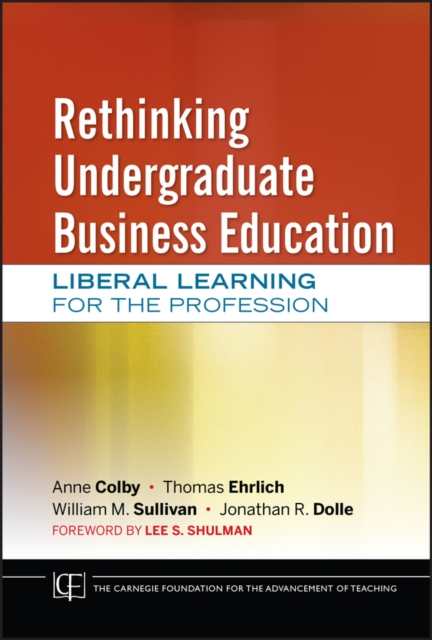 Rethinking Undergraduate Business Education : Liberal Learning for the Profession, PDF eBook