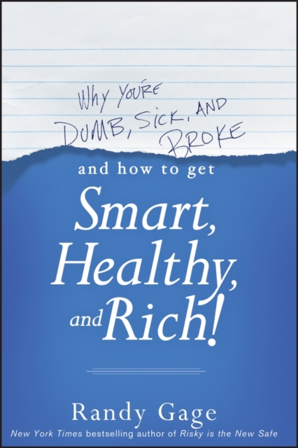 Why You're Dumb, Sick and Broke...And How to Get Smart, Healthy and Rich!, EPUB eBook