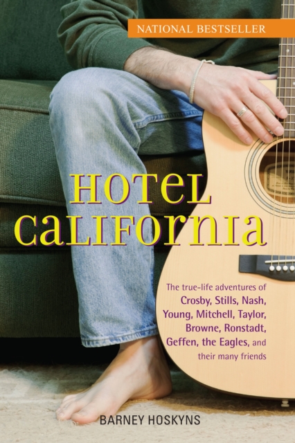 Hotel California : The True-Life Adventures of Crosby, Stills, Nash, Young, Mitchell, Taylor, Browne, Ronstadt, Geffen, the Eagles, and Their Many Friends, EPUB eBook