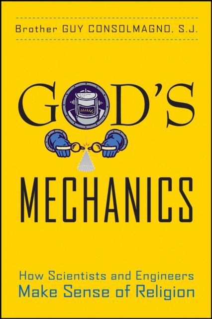 God's Mechanics : How Scientists and Engineers Make Sense of Religion, EPUB eBook