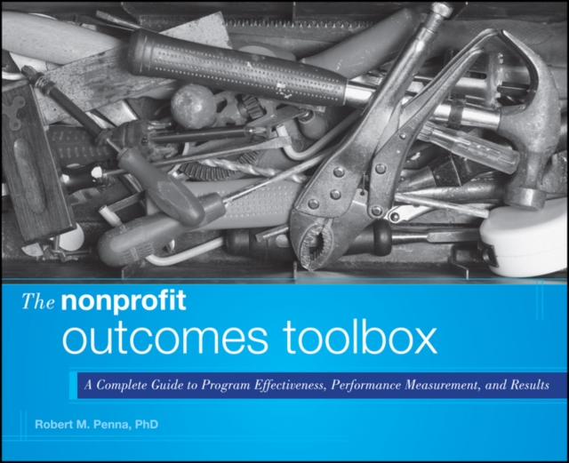 The Nonprofit Outcomes Toolbox : A Complete Guide to Program Effectiveness, Performance Measurement, and Results, PDF eBook