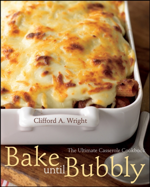 Bake until Bubbly : The Ultimate Casserole Cookbook, EPUB eBook