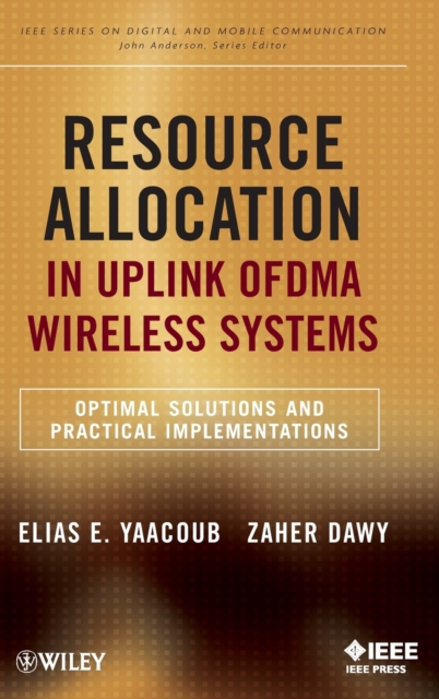 Resource Allocation in Uplink OFDMA Wireless Systems : Optimal Solutions and Practical Implementations, Hardback Book
