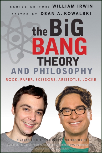 The Big Bang Theory and Philosophy - Rock, Paper, Scissors, Aristotle, Locke, Paperback / softback Book