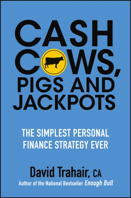 Cash Cows, Pigs and Jackpots : The Simplest Personal Finance Strategy Ever, EPUB eBook