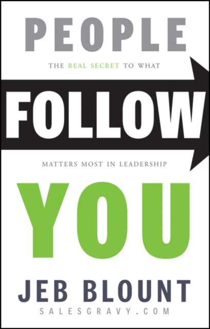People Follow You : The Real Secret to What Matters Most in Leadership, Hardback Book
