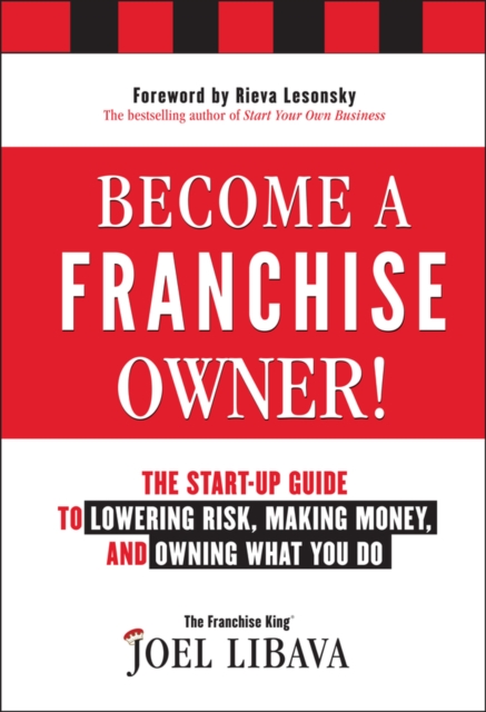 Become a Franchise Owner! : The Start-Up Guide to Lowering Risk, Making Money, and Owning What you Do, Hardback Book